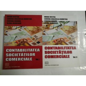 CONTABILITATEA  SOCIETATILOR  COMERCIALE  vol.I si vol. II  -  Mihai Ristea;  Corina Dumitru; C. Ioanas; A. Irimescu  